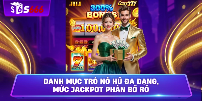 Danh mục trò nổ hũ đa dạng, mức jackpot phân bổ rõ
