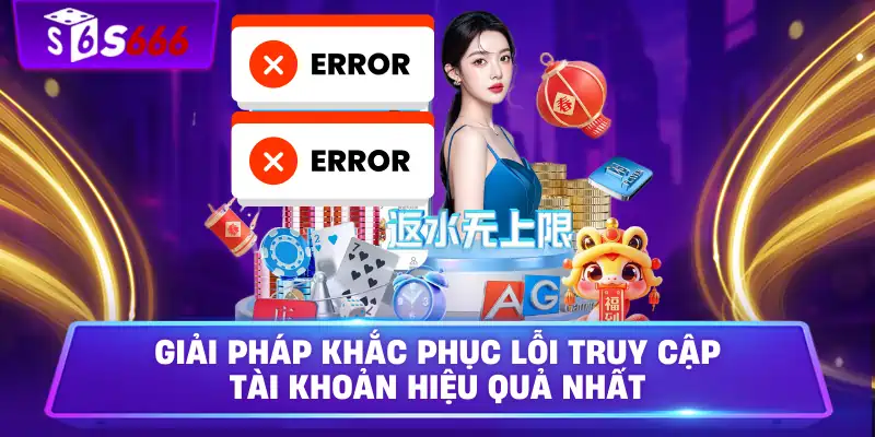Giải pháp khắc phục lỗi truy cập tài khoản hiệu quả nhất