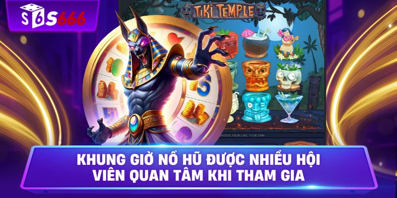 Khung Giờ Nổ Hũ Được Nhiều Hội Viên Quan Tâm Khi Tham Gia