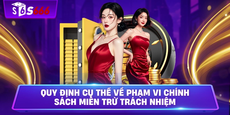 Quy định cụ thể về phạm vi chính sách miễn trừ trách nhiệm